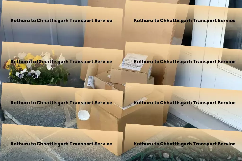 Kothuru to Chhattisgarh Cargo Dedicated to perfecting transport services across India. - Large item freight services